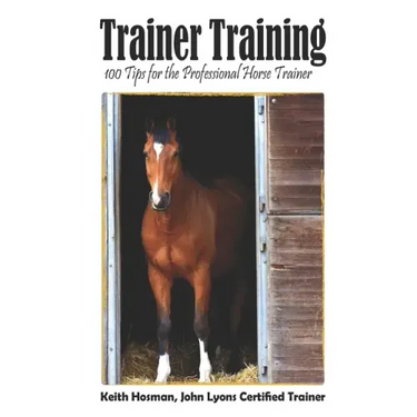 Trainer Training: 100 Tips for the Professional Horse Trainer
