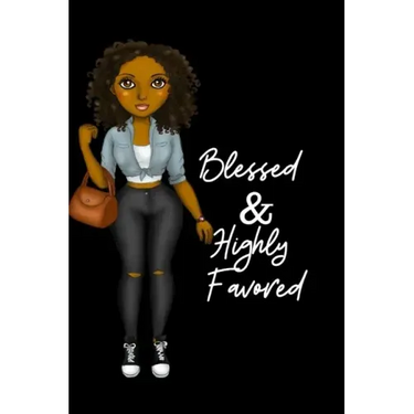 Blessed & Highly Favored: for african american, black, and ebony women of color 6x9 120 pages