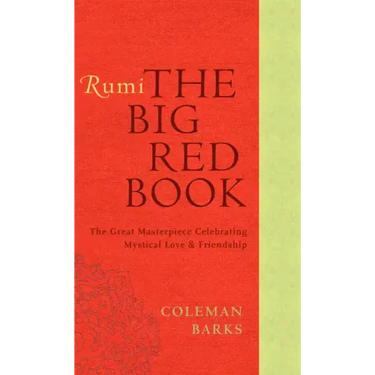 Rumi: The Big Red Book: The Great Masterpiece Celebrating Mystical Love and Friendship