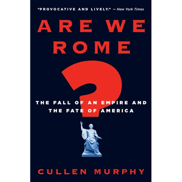 Are We Rome?: The Fall of an Empire and the Fate of America