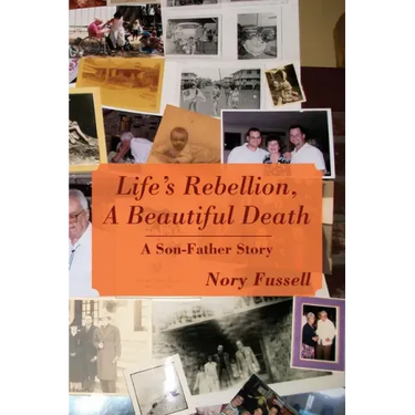 Life's Rebellion, A Beautiful Death: A Son-Father Story