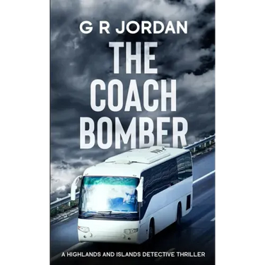 The Coach Bomber: A Highlands and Islands Detective Thriller