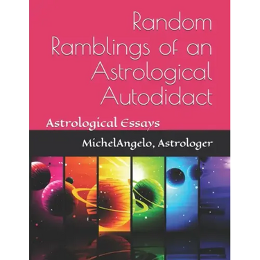 Random Ramblings of an Astrological Autodidact: Astrological Essays