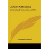 Christ's Offspring: Or Spiritual Generation (1921)