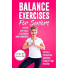 Balance Exercises for Seniors: Step by Step Fully Illustrated Home Workouts for Fall Prevention, Improved Stability, and Posture