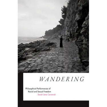 Wandering: Philosophical Performances of Racial and Sexual Freedom