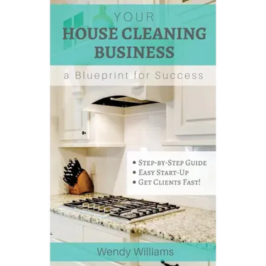 Your House Cleaning Business, A Blueprint For Success