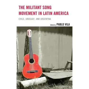 The Militant Song Movement in Latin America: Chile, Uruguay, and Argentina