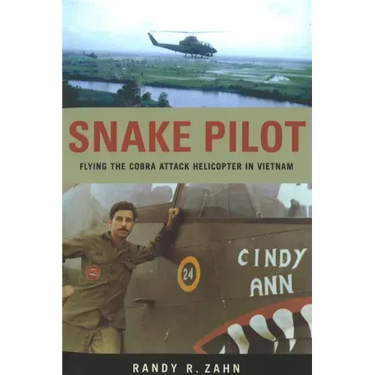 Snake Pilot: Flying the Cobra Attack Helicopter in Vietnam