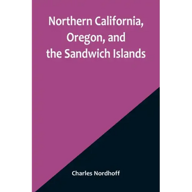Northern California, Oregon, and the Sandwich Islands