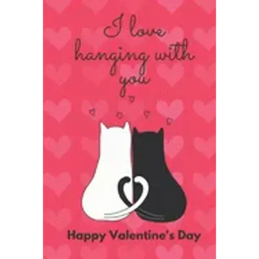 I Love Hanging with You. Happy Valentine's Day.: Cat Cover/ Unqiue Greeting Card Alternative