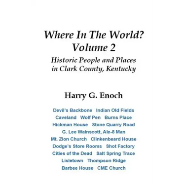 Where In The World? Volume 2, Historic People and Places in Clark County, Kentucky