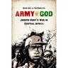 Army of God: Joseph Kony's War in Central Africa