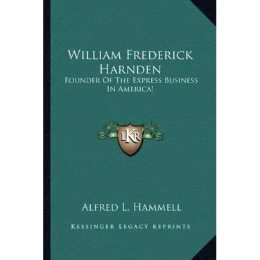 William Frederick Harnden: Founder of the Express Business in America!