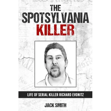 The Spotsylvania Killer: Life of Serial Killer Richard Evonitz