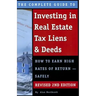 The Complete Guide to Investing in Real Estate Tax Liens & Deeds: How to Earn High Rates of Return - Safely Revised 2nd Edition