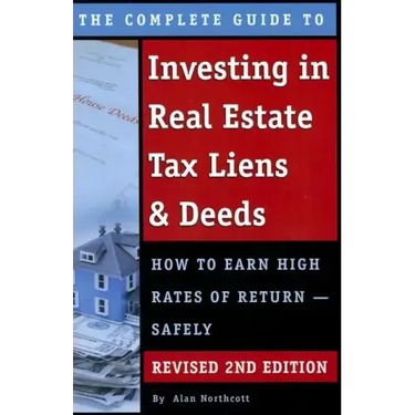The Complete Guide to Investing in Real Estate Tax Liens & Deeds: How to Earn High Rates of Return - Safely Revised 2nd Edition