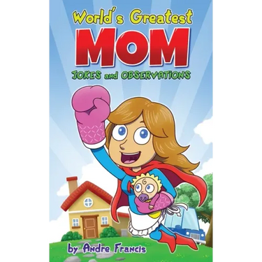 Worlds Greatest MOM Jokes and Observations: Mom Joke Book for Mom, Bonus Mom or Mom to be. Perfect Mothers Day Book Gift