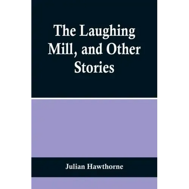 The Laughing Mill, and Other Stories