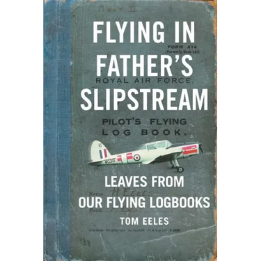 Flying in Father's Slipstream: Leaves from our flying Logbooks 1929-2010