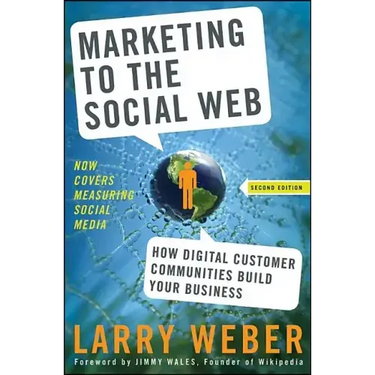 Marketing to the Social Web: How Digital Customer Communities Build Your Business