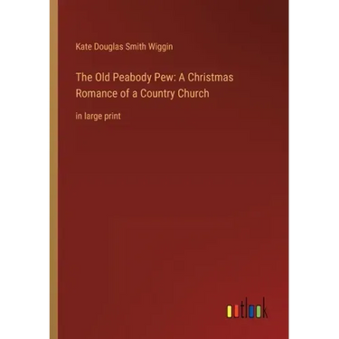 The Old Peabody Pew: A Christmas Romance of a Country Church: in large print
