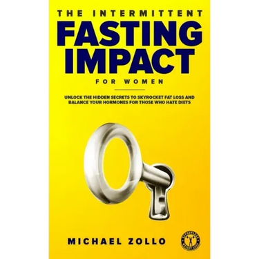 The Intermittent Fasting Impact for Women: Unlock the Hidden Secrets to Skyrocket Fat Loss and Balance Your Hormones for Those Who Hate Diets
