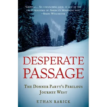 Desperate Passage: The Donner Party's Perilous Journey West
