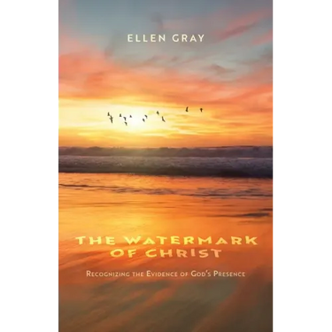 The Watermark of Christ: Recognizing the Evidence of God's Presence