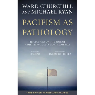 Pacifism as Pathology: Reflections on the Role of Armed Struggle in North America
