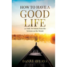 How to Have a Good Life: 30 Daily Devotions from the Sermon on the Mount