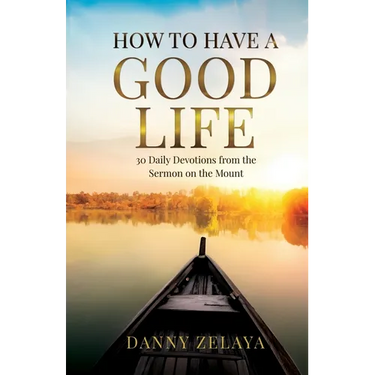 How to Have a Good Life: 30 Daily Devotions from the Sermon on the Mount