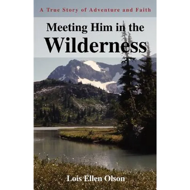 Meeting Him in the Wilderness: A True Story of Adventure and Faith
