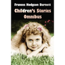 Frances Hodgson Burnett Children's Stories Omnibus (Unabridged) the Secret Garden, a Little Princess, Little Lord Fauntleroy, Racketty-Packetty House,