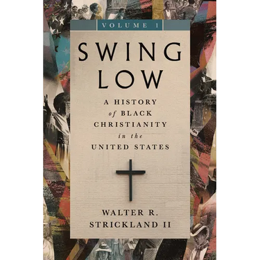 Swing Low, Volume 1: A History of Black Christianity in the United States Volume 1