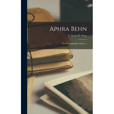 Aphra Behn: the Incomparable Astrea. --