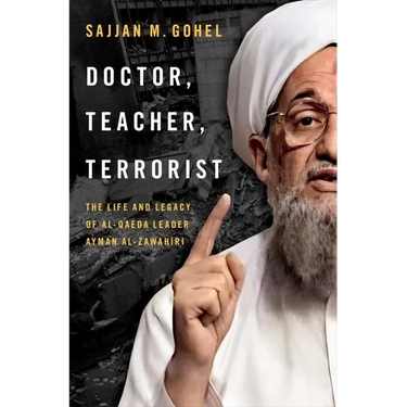 Doctor, Teacher, Terrorist: The Life and Legacy of Al-Qaeda Leader Ayman Al-Zawahiri