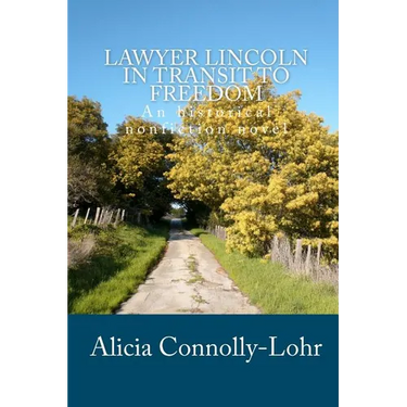 Lawyer Lincoln In Transit To Freedom: An historical nonfiction novel