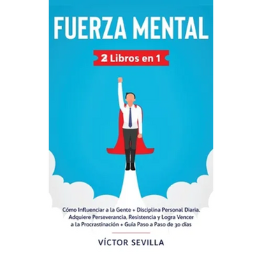 Fuerza mental 2 libros en 1: Cómo influenciar a la gente + disciplina personal diaria. Adquiere perseverancia, resistencia y logra vencer a la procras