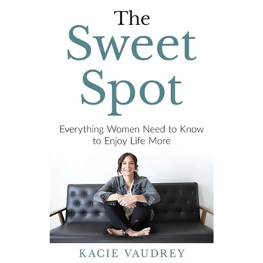 The Sweet Spot: Everything Women Need to Know to Enjoy Life More