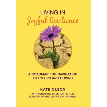 Living in Joyful Resilience: A Roadmap for Navigating Life's Ups and Downs