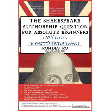 The Shakespeare Authorship Question for Absolute Beginners, Lazy Louts & Knotty-Pated Knaves