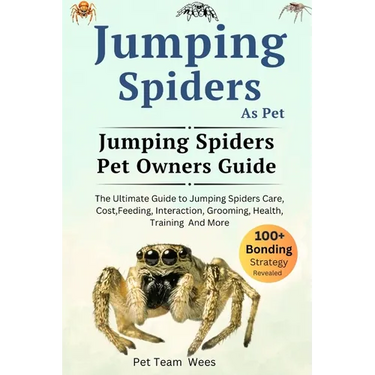 Jumping Spiders as Pet: The Ultimate Guide to Jumping Spiders Care, Cost, Feeding, Interaction, Grooming, Health Training and More