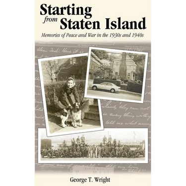 Starting from Staten Island: Memories of Peace and War in the 1930s and 1940s