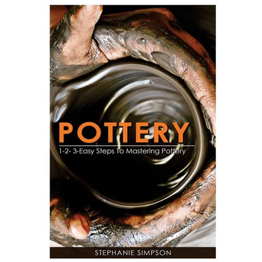 Pottery: 1-2-3-Easy Steps to Mastering Pottery