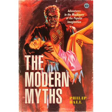 The Modern Myths: Adventures in the Machinery of the Popular Imagination