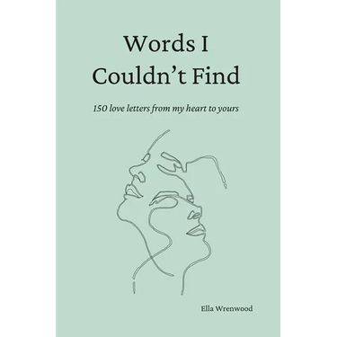 Words I Couldn't Find: 150 Love Letters From My Heart To Yours