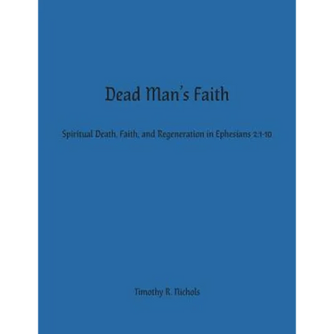 Dead Man's Faith: Spiritual Death, Faith, and Regeneration in Ephesians 2:1-10