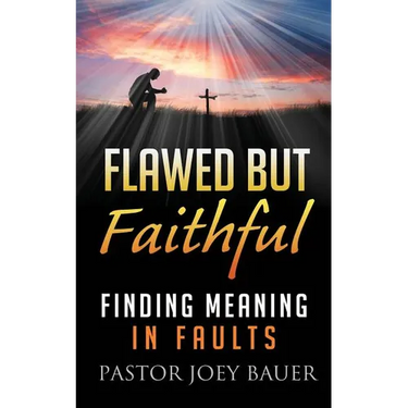 Flawed but Faithful: Finding Meaning in Our Faults