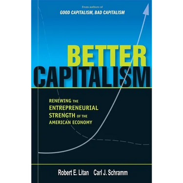Better Capitalism: Renewing the Entrepreneurial Strength of the American Economy